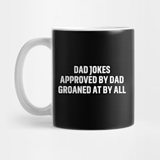 Dad Jokes Approved by Dad, Groaned at by All Mug